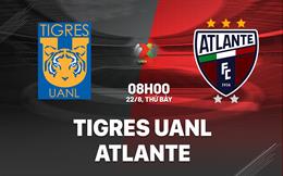 Nhận định bóng đá Tigres UANL vs Atlante 8h00 ngày 22/8 (VĐQG Mexico 2026/27)