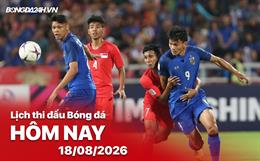 Lịch thi đấu, trực tiếp bóng đá hôm nay 18/08/2026: Thái Lan vs Singapore