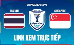 Link xem trực tiếp Thái Lan vs Singapore trên các kênh phát sóng?