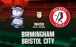 Nhận định bóng đá Birmingham vs Bristol City 18h30 ngày 22/8 (Hạng Nhất Anh 2026/27)