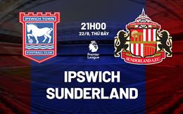 Nhận định Ipswich vs Sunderland (21h00 ngày 22/8): Cẩn thận với Mèo đen