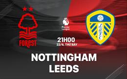 Nhận định Nottingham vs Leeds (21h00 ngày 22/8): Khởi đầu triều đại mới