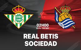 Nhận định Betis vs Sociedad (02h00 ngày 22/8): Khó cho đội khách