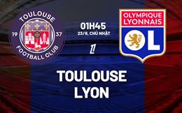Nhận định Toulouse vs Lyon (01h45 ngày 23/8): Làm khó chủ nhà