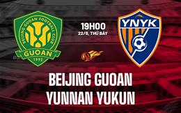 Nhận định Beijing Guoan vs Yunnan Yukun 19h00 ngày 22/8 (VĐQG Trung Quốc 2026)