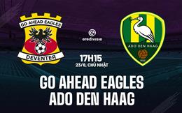 Nhận định Go Ahead Eagles vs ADO Den Haag 17h15 ngày 23/8 (VĐQG Hà Lan 2026/27)