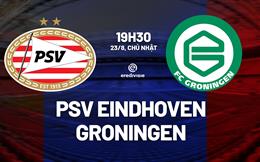 Nhận định bóng đá PSV Eindhoven vs Groningen 19h30 ngày 23/8 (VĐQG Hà Lan 2026/27)