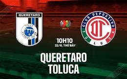 Nhận định bóng đá Queretaro vs Toluca 10h10 ngày 22/8 (VĐQG Mexico 2026/27)