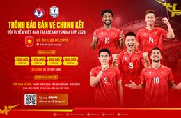 VFF thông báo kế hoạch bán vé trận chung kết ASEAN Cup giữa ĐT Việt Nam vs Thái Lan