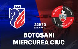 Nhận định Botosani vs Miercurea Ciuc 22h30 ngày 24/8 (VĐQG Romania 2026/27)