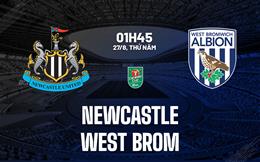 Nhận định Newcastle vs West Brom (01h45 ngày 27/8): Làm khó Chích chòe