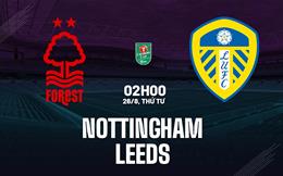 Nhận định Nottingham vs Leeds (2h00 ngày 26/8, Cúp Liên đoàn Anh)