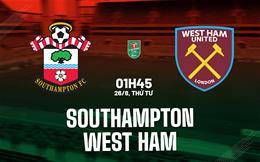 Nhận định Southampton vs West Ham (01h45 ngày 26/8): Soton có lợi thế