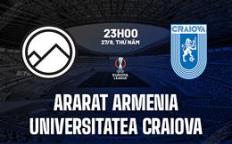 Nhận định Ararat Armenia vs Universitatea Craiova 23h00 ngày 27/8 (Champions League 2026/27)
