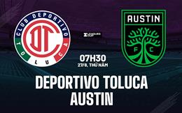 Nhận định bóng đá Deportivo Toluca vs Austin 7h30 ngày 27/8 (Leagues Cup 2026)
