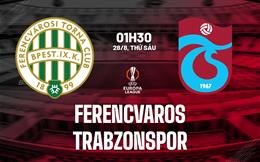 Nhận định bóng đá Ferencvaros vs Trabzonspor 1h30 ngày 28/8 (Europa League 2026/27)