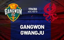 Nhận định bóng đá Gangwon vs Gwangju 17h30 ngày 26/8 (VĐQG Hàn Quốc 2026)