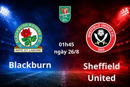 Nhận định bóng đá Blackburn vs Sheffield United 01h45 ngày 26/8 (Carabao Cup 2026/27)