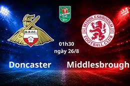 Nhận định bóng đá Doncaster vs Middlesbrough 01h30 ngày 26/8 (Carabao Cup 2026/27)