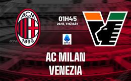 Nhận định AC Milan vs Venezia (1h45 ngày 29/8): Tiếp đà chiến thắng