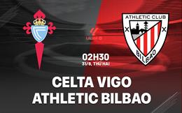 Nhận định Celta Vigo vs Athletic Bilbao (02h30 ngày 31/8): Lợi thế sân nhà