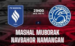 Nhận định Mashal Muborak vs Navbahor Namangan 21h00 ngày 26/8 (VĐQG Uzbekistan 2026)