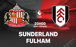 Nhận định Sunderland vs Fulham (20h00 ngày 30/8): Chờ chủ nhà vượt khó