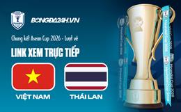 Link xem trực tiếp Việt Nam vs Thái Lan 20h (Chung kết ASEAN Cup 2026 - Lượt về)