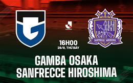 Nhận định Gamba Osaka vs Sanfrecce Hiroshima 16h00 ngày 29/8 (VĐQG Nhật Bản 2026/27)