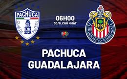 Nhận định bóng đá Pachuca vs Guadalajara 6h00 ngày 30/8 (VĐQG Mexico 2026/27)