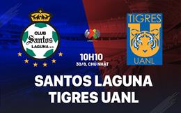 Nhận định Santos Laguna vs Tigres UANL 10h10 ngày 30/8 (VĐQG Mexico 2026/27)