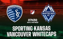 Nhận định Sporting Kansas vs Vancouver Whitecaps 7h30 ngày 30/8 (Nhà nghề Mỹ 2026)