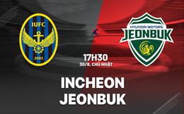 Nhận định bóng đá Incheon vs Jeonbuk 17h30 ngày 30/8 (VĐQG Hàn Quốc 2026)