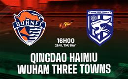 Nhận định Qingdao Hainiu vs Wuhan Three Towns 16h00 ngày 29/8 (VĐQG Trung Quốc 2026)