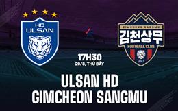 Nhận định bóng đá Ulsan HD vs Gimcheon Sangmu 17h30 ngày 29/8 (VĐQG Hàn Quốc 2026)