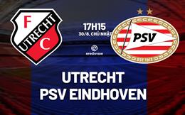 Nhận định bóng đá Utrecht vs PSV Eindhoven 17h15 ngày 30/8 (VĐQG Hà Lan 2026/27)