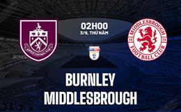 Nhận định Burnley vs Middlesbrough (02h00 ngày 3/9): Chủ nhà loay hoay