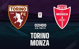 Nhận định Torino vs Monza (02h00 ngày 2/9): Khốn khó đụng độ