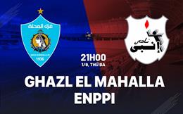 Nhận định bóng đá Ghazl El Mahalla vs Enppi 21h00 ngày 1/9 (VĐQG Ai Cập 2026/27)