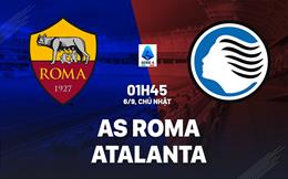 Nhận định Roma vs Atalanta (01h45 ngày 6/9): Đại chiến nảy lửa