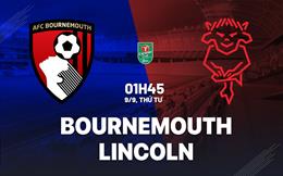 Nhận định bóng đá Bournemouth vs Lincoln 1h45 ngày 9/9 (Cúp Liên đoàn Anh 2026/27)