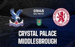 Nhận định Crystal Palace vs Middlesbrough (1h45 ngày 9/9, Cúp Liên đoàn Anh)