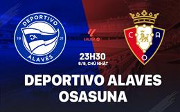 Nhận định Alaves vs Osasuna (23h30 ngày 6/9): 2 hiện tượng đại chiến