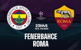Nhận định Fenerbahce vs Roma (23h45 ngày 10/9): Điểm tựa sân nhà