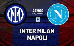 Nhận định Inter Milan vs Napoli (23h00 ngày 5/9): Khẳng định tham vọng