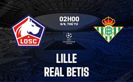 Nhận định Lille vs Real Betis (2h00 ngày 9/9): Không dễ cho chủ nhà