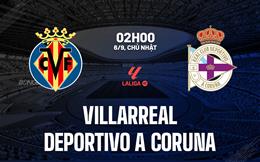 Nhận định Villarreal vs Deportivo (02h00 ngày 6/9): Tìm chiến thắng đầu tiên