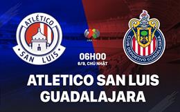 Nhận định bóng đá Atletico San Luis vs Guadalajara 6h00 ngày 6/9 (VĐQG Mexico 2026/27)