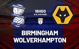 Nhận định bóng đá Birmingham vs Wolverhampton 18h00 ngày 6/9 (Hạng Nhất Anh 2026/27)