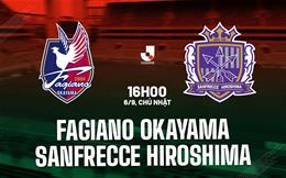 Nhận định Fagiano Okayama vs Sanfrecce Hiroshima 16h00 ngày 6/9 (VĐQG Nhật Bản 2026/27)